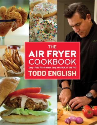 The Air Fryer Cookbook: Deep-Fried Flavor Made Easy, Without All the Fat! - English, Todd