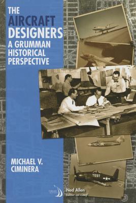The aircraft designers: A Grumman historical perspective - Ciminera, Michael V.
