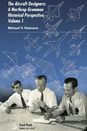 The Aircraft Designers: A Northrop Grumman Historical Perspective, Volume 1