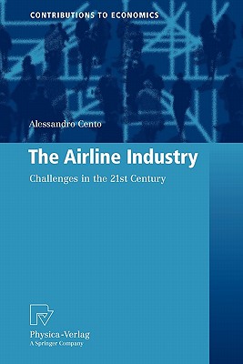 The Airline Industry: Challenges in the 21st Century - Cento, Alessandro