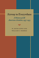 The Airway to Everywhere: A History of All American Aviation, 1937-1953