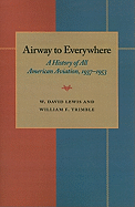 The Airway to Everywhere: A History of All American Aviation, 1937-1953