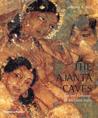 The Ajanta Caves: Ancient Paintings of Buddhist India - Behl, Benoy K (Photographer), and Beach, Milo Cleveland (Foreword by), and Nigam, Sangitika (Notes by)