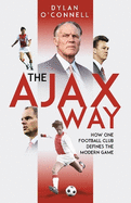 The Ajax Way: How One Football Club Defines the Modern Game