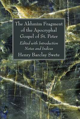 The Akhmm Fragment of the Apocryphal Gospel of St. Peter - Swete, Henry Barclay