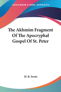 The Akhmim Fragment Of The Apocryphal Gospel Of St. Peter
