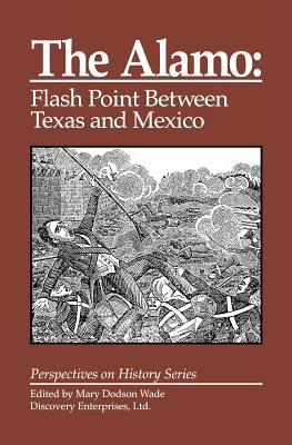 The Alamo: Flashpoint Between Texas and Mexico - Wade, Mary Dodson (Editor)