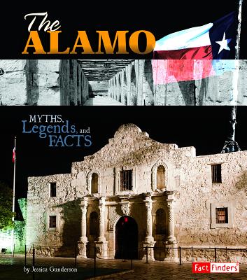 The Alamo: Myths, Legends, and Facts - Gunderson, Jessica