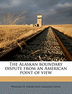 The Alaskan Boundary Dispute from an American Point of View
