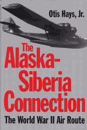 The Alaskan-Siberia Connection: The World War II Air Route