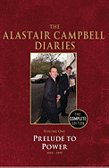 The Alastair Campbell Diaries: Volume One: Prelude to Power 1994-1997