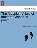 The Albanian. a Tale of Modern Greece. a Poem.