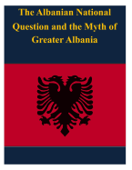 The Albanian National Question and the Myth of Greater Albania - United States Army War College