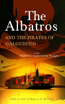 The Albatros and the Pirates of Galguduud: A Story of a Letter of Marque in the 21st Century - Susana Hyder (Translated by), and Federico Supervielle