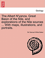 The Albert N'Yanza, Great Basin of the Nile, and Explorations of the Nile Sources ... with Maps, Illustrations, and Portraits. Vol. II