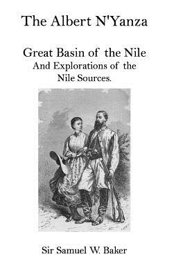 The Albert N'Yanza: Great Basin of the Nile And Explorations of the Nile Sources. - Baker, Samuel W