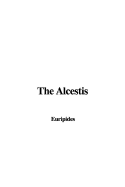 The Alcestis - Euripides