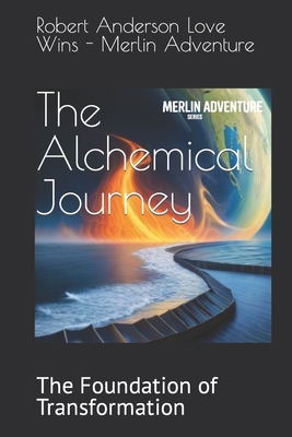 The Alchemical Journey: The Foundation of Transformation - Anderson Love Wins, Robert