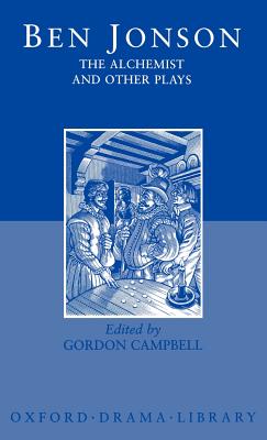 The Alchemist and Other Plays: Volpone, or the Fox; Epicene, or the Silent Woman; The Alchemist; Bartholomew Fair - Jonson, Ben, and Campbell, Gordon (Editor)