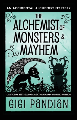 The Alchemist of Monsters and Mayhem: An Accidental Alchemist Mystery - Pandian, Gigi