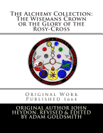 The Alchemy Collection: The Wisemans Crown or the Glory of the Rosy-Cross