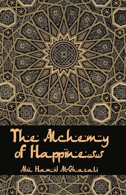 The Alchemy Of Happiness - Al-Ghazzali