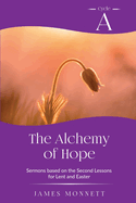 The Alchemy of Hope: Cycle A Sermons Based on the Second Lesson for Lent and Easter