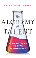 The Alchemy of Talent: Leading Teams to Peak Performance