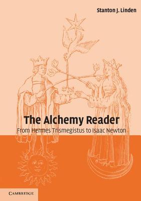 The Alchemy Reader: From Hermes Trismegistus to Isaac Newton - Linden, Stanton J (Editor)