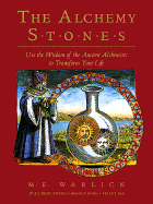 The Alchemy Stones: Use the Wisdom of the Ancient Alchemists to Transform Your Life - Warlick, M E