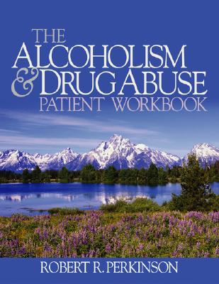 The Alcoholism and Drug Abuse Patient Workbook - Perkinson, Robert R, Dr., Ph.D.