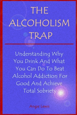 The Alcoholism Trap - Lewis, Angie