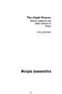 The Aleph Weaver: Biblical, Kabbalistic & Judaic Elements in Borges