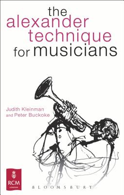 The Alexander Technique for Musicians - Kleinman, Judith, and Buckoke, Peter