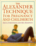The Alexander Technique for Pregnancy and Childbirth - Forsstrom, Brita, and Hampson, Mel