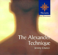 The Alexander Technique: Thorsons First Directions - Chance, Jeremy