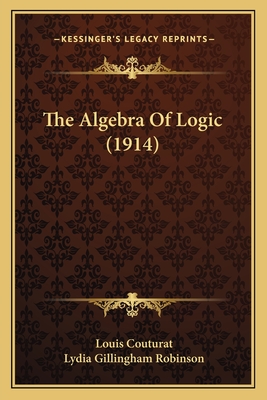 The Algebra Of Logic (1914) - Couturat, Louis, and Robinson, Lydia Gillingham (Translated by)