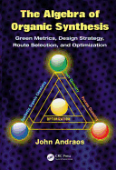 The Algebra of Organic Synthesis: Green Metrics, Design Strategy, Route Selection, and Optimization