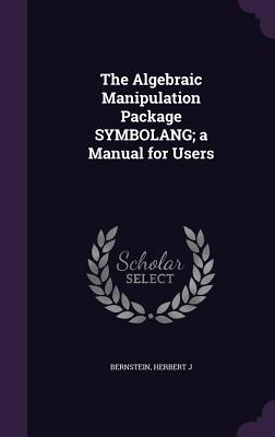 The Algebraic Manipulation Package SYMBOLANG; a Manual for Users - Bernstein, Herbert J