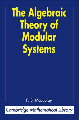 The Algebraic Theory of Modular Systems - Macaulay, F. S., and Roberts, Paul L. (Introduction by)
