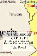 The Algerine Captive: The Life and Adventures of Doctor Updike Underhill