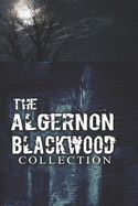 The Algernon Blackwood Collection (Annotated): The Empty House, The Damned, The Willows and The Wendigo