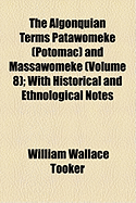 The Algonquian Terms Patawomeke (Potomac) and Massawomeke (Volume 8); With Historical and Ethnological Notes