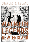 The Algonquin Legends of New England; Myths and Folk Lore of the Micmac, Passamaquoddy and Penobscot Tribes: in large print