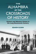 The Alhambra at the Crossroads of History: Eastern and Western Visions in the Long Nineteenth Century