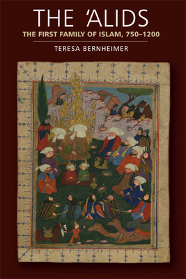 The 'Alids: The First Family of Islam, 750-1200 - Bernheimer, Teresa, Dr.