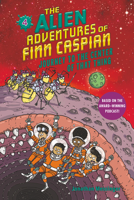 The Alien Adventures of Finn Caspian #4: Journey to the Center of That Thing - Messinger, Jonathan