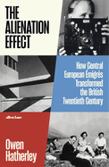 The Alienation Effect: How Central European migrs Transformed the British Twentieth Century