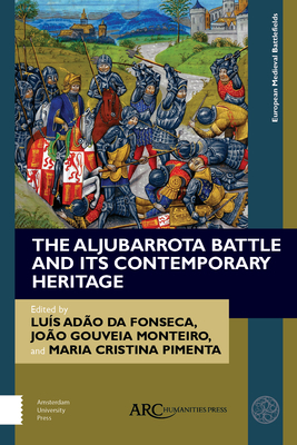 The Aljubarrota Battle and Its Contemporary Heritage - Da Fonseca, Lus Ado (Editor), and Monteiro, Joo Gouveia (Editor), and Pimenta, Maria Cristina (Editor)