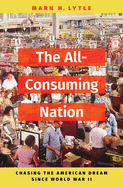 The All-Consuming Nation: Chasing the American Dream Since World War II